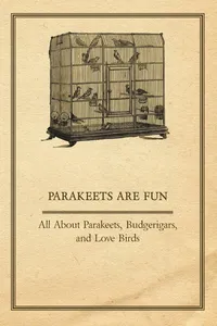 Parakeets are Fun - All About Parakeets, Budgerigars, and Love Birds_cover