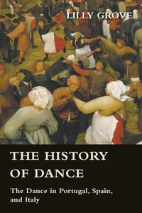 The History Of Dance - The Dance In Portugal, Spain, And Italy_cover