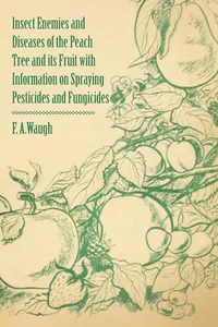 Insect Enemies and Diseases of the Peach Tree and its Fruit with Information on Spraying Pesticides and Fungicides_cover