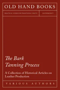 The Bark Tanning Process - A Collection of Historical Articles on Leather Production_cover