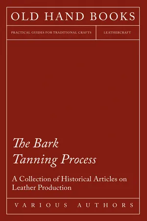 The Bark Tanning Process - A Collection of Historical Articles on Leather Production