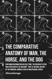 The Comparative Anatomy of Man, the Horse, and the Dog - Containing Information on Skeletons, the Nervous System and Other Aspects of Anatomy_cover