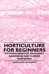 Horticulture for Beginners - With Information on Market-Gardening and Flower Gardening_cover