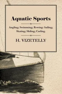 Aquatic Sports: Angling; Swimming; Rowing: Sailing; Skating; Sliding; Curling._cover