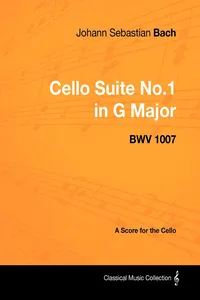Johann Sebastian Bach - Cello Suite No.1 in G Major - BWV 1007 - A Score for the Cello_cover