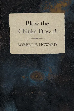 Blow the Chinks Down!
