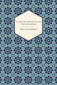 A Tale of the House of the Wolfings and All the Kindreds of the Mark Written in Prose and in Verse_cover
