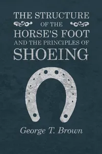 The Structure of the Horse's Foot and the Principles of Shoeing_cover