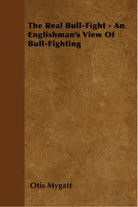 The Real Bull-Fight - An Englishman's View Of Bull-Fighting_cover