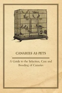 Canaries as Pets - A Guide to the Selection, Care and Breeding of Canaries_cover