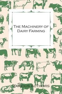 The Machinery of Dairy Farming - With Information on Milking, Separating, Sterilizing and Other Mechanical Aspects of Dairy Production_cover