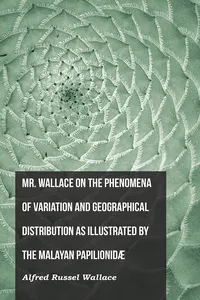 Mr. Wallace on the Phenomena of Variation and Geographical Distribution as Illustrated by the Malayan Papilionidæ_cover