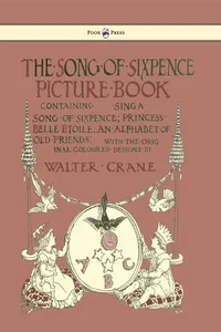 The Song of Sixpence Picture Book - Containing Sing a Song of Sixpence, Princess Belle Etoile, an Alphabet of Old Friends - Illustrated by Walter Crane_cover