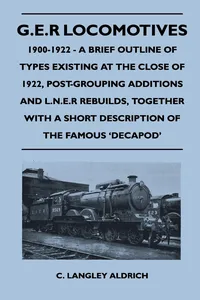 G.E.R Locomotives, 1900-1922 - A Brief Outline of Types Existing at the Close of 1922, Post-Grouping Additions and L.N.E.R Rebuilds, Together With a Short Description of the Famous 'Decapod'_cover
