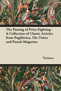 The Passing of Prize-Fighting - A Collection of Classic Articles from Pugilistica, the Times and Punch Magazine_cover