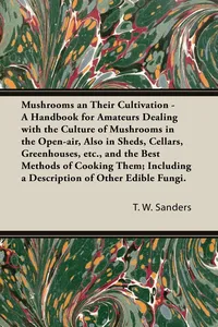 Mushrooms and Their Cultivation - A Handbook for Amateurs Dealing with the Culture of Mushrooms in the Open-Air, Also in Sheds, Cellars, Greenhouses, E_cover