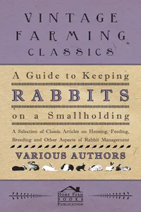 A Guide to Keeping Rabbits on a Smallholding - A Selection of Classic Articles on Housing, Feeding, Breeding and Other Aspects of Rabbit Management_cover