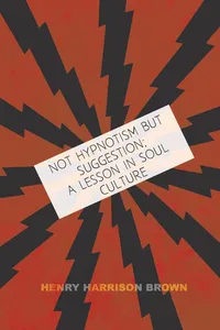 Not Hypnotism But Suggestion; A Lesson In Soul Culture_cover