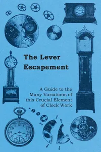 The Lever Escapement - A Guide to the Many Variations of this Crucial Element of Clock Work_cover