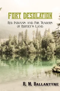 Fort Desolation: Red Indians and Fur Traders of Rupert's Land_cover