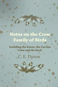 Notes on the Crow Family of Birds - Including the Raven, the Carrion Crow and the Rook_cover