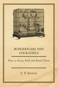 Budgerigars and Cockatiels - How to Keep, Feed and Breed Them_cover
