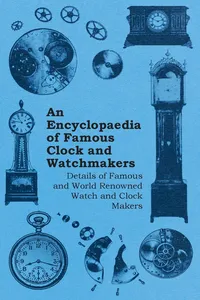 An Encyclopaedia of Famous Clock and Watchmakers - Details of Famous and World Renowned Watch and Clock Makers_cover