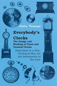 Everybody's Clocks - The Design and Working of Usual and Unusual Clocks Described in a Non-Technical Way For the Information of the User_cover