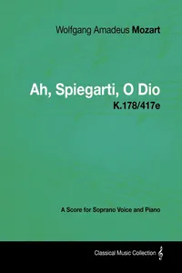 Wolfgang Amadeus Mozart - Ah, Spiegarti, O Dio - K.178/417e - A Score for Soprano Voice and Piano_cover