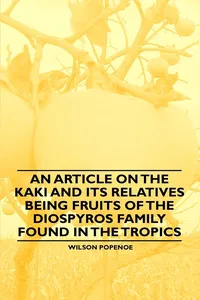 An Article on the Kaki and its Relatives being Fruits of the Diospyros Family Found in the Tropics_cover