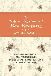 The Italian System of Bee Keeping - Being an Exposition of Don Giotto Ulivi's Economical Frame Hives and Honey Extractor_cover