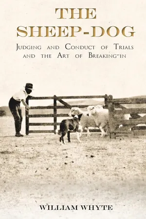The Sheep-Dog - Judging and Conduct of Trials and the Art of Breaking-in