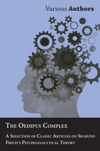 The Oedipus Complex - A Selection of Classic Articles on Sigmund Freud's Psychoanalytical Theory_cover