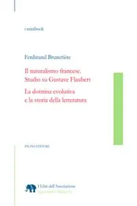 Il naturalismo francese. Studio su Gustave Flaubert La dottrina evolutiva e la storia della letteratura_cover