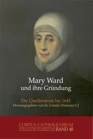 Mary Ward und ihre Gründung. Teil 1 bis Teil 4 / Mary Ward und ihre Gründung. Teil 4