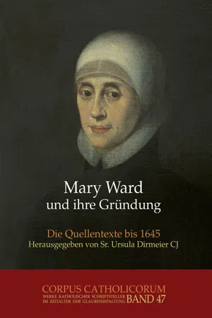 Mary Ward und ihre Gründung. Teil 1 bis Teil 4 / Mary Ward und ihre Gründung. Teil 3