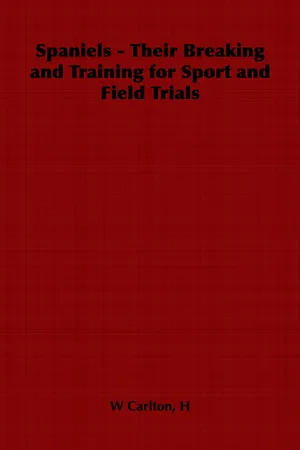 Spaniels - Their Breaking and Training for Sport and Field Trials