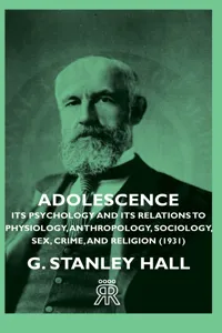 Adolescence - Its Psychology and Its Relations to Physiology, Anthropology, Sociology, Sex, Crime, and Religion_cover