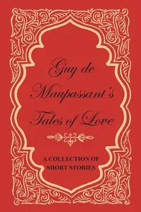 Guy de Maupassant's Tales of Love - A Collection of Short Stories_cover