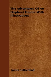 The Adventures Of An Elephant Hunter With Illustrations_cover