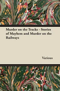 Murder on the Tracks - Stories of Mayhem and Murder on the Railways_cover