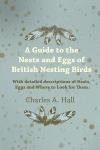 A Guide to the Nests and Eggs of British Nesting Birds - With Detailed Descriptions of Nests, Eggs, and Where to Look for Them_cover