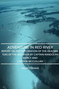 Adventure in Red River - Report on the Exploration of the Headwaters of the Red River by Captain Randolph Marcy and Captain McClellan_cover