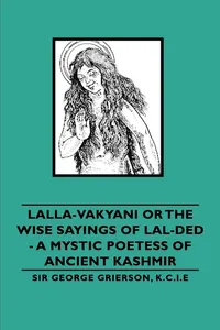 Lalla-Vakyani or the Wise Sayings of Lal-Ded - A Mystic Poetess of Ancient Kashmir_cover