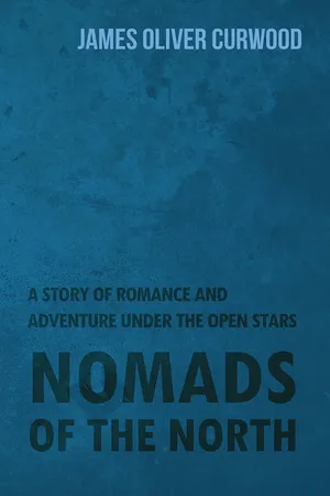 Nomads of the North: A Story of Romance and Adventure Under the Open Stars