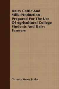 Dairy Cattle And Milk Production - Prepared For The Use Of Agricultural College Students And Dairy Farmers_cover