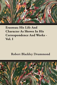Erasmus; His Life And Character As Shown In His Correspondence And Works - Vol. I_cover