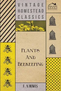 Plants and Beekeeping - An Account of Those Plants, Wild and Cultivated, of Value to the Hive Bee, and for Honey Production in the British Isles_cover