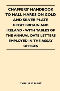Chaffers' Handbook to Hall Marks on Gold and Silver Plate - Great Britain and Ireland - With Tables of the Annual Date Letters Employed in the Assay O_cover