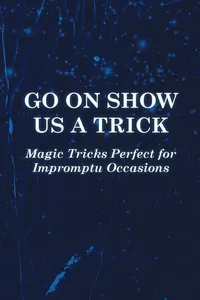 Go On Show Us a Trick - Magic Tricks Perfect for Impromptu Occasions_cover